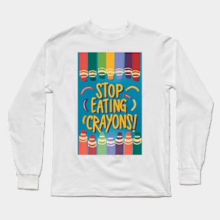 Stop Eating Crayons! Long Sleeve T-Shirt